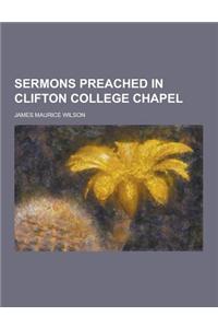 Sermons Preached in Clifton College Chapel