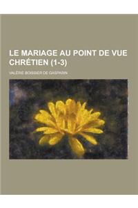 Le Mariage Au Point de Vue Chretien (1-3)