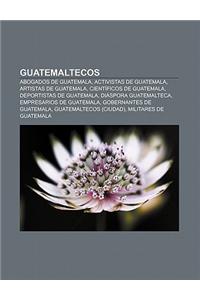 Guatemaltecos: Abogados de Guatemala, Activistas de Guatemala, Artistas de Guatemala, Cientificos de Guatemala, Deportistas de Guatem