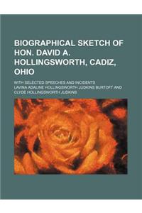 Biographical Sketch of Hon. David A. Hollingsworth, Cadiz, Ohio; With Selected Speeches and Incidents