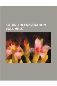 Ice and Refrigeration Volume 27