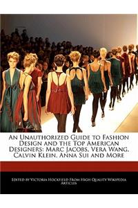 An Unauthorized Guide to Fashion Design and the Top American Designers