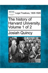 The history of Harvard University. Volume 1 of 2