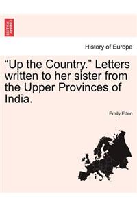 Up the Country. Letters Written to Her Sister from the Upper Provinces of India, Vol. I