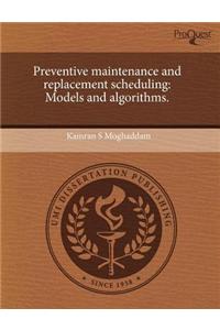 Preventive Maintenance and Replacement Scheduling: Models and Algorithms