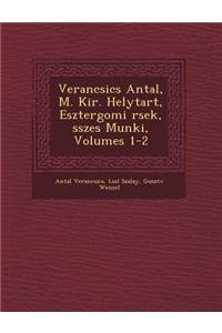 Verancsics Antal, M. Kir. Helytart�, Esztergomi �rsek, �sszes Munk�i, Volumes 1-2