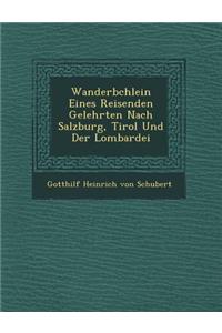 Wanderb Chlein Eines Reisenden Gelehrten Nach Salzburg, Tirol Und Der Lombardei