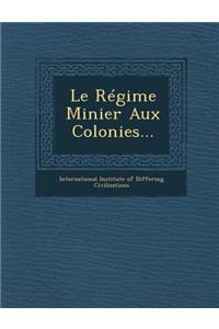 Le Regime Minier Aux Colonies...