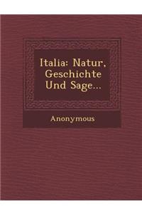 Italia: Natur, Geschichte Und Sage...