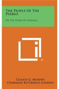 People of the Pueblo: Or the Story of Sonoma