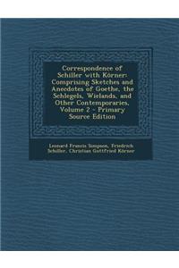 Correspondence of Schiller with Korner: Comprising Sketches and Anecdotes of Goethe, the Schlegels, Wielands, and Other Contemporaries, Volume 2