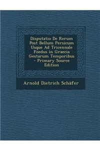 Disputatio de Rerum Post Bellum Persicum Usque Ad Tricennale Foedus in Graecia Gestarum Temporibus