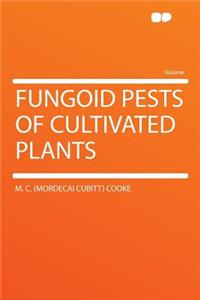 Fungoid Pests of Cultivated Plants