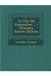 Le Fils Du Fauconnier... - Primary Source Edition