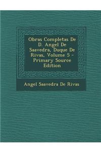 Obras Completas de D. Angel de Saavedra, Duque de Rivas, Volume 5 - Primary Source Edition