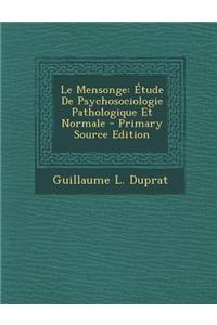 Le Mensonge: Etude de Psychosociologie Pathologique Et Normale - Primary Source Edition
