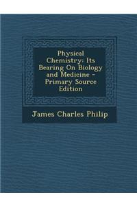 Physical Chemistry: Its Bearing on Biology and Medicine