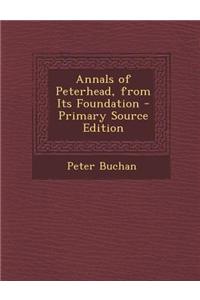 Annals of Peterhead, from Its Foundation - Primary Source Edition