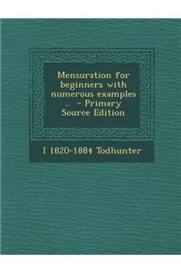 Mensuration for Beginners with Numerous Examples .. - Primary Source Edition