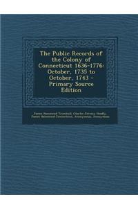 The Public Records of the Colony of Connecticut 1636-1776: October, 1735 to October, 1743 - Primary Source Edition