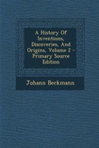 A History of Inventions, Discoveries, and Origins, Volume 2