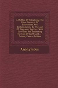 A Method of Calculating the Cubic Contents of Excavations and Embankments, by the Aid of Diagrams: Together with Directions for Estimating the Cost of Earthwork... - Primary Source Edition
