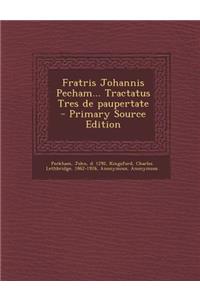 Fratris Johannis Pecham... Tractatus Tres de Paupertate