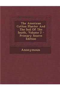 The American Cotton Planter and the Soil of the South, Volume 2 - Primary Source Edition