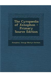 The Cyropaedia of Xenophon - Primary Source Edition