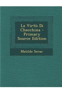 La Virtu Di Checchina - Primary Source Edition