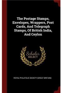 Postage Stamps, Envelopes, Wrappers, Post Cards, And Telegraph Stamps, Of British India, And Ceylon