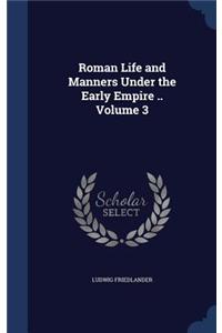 Roman Life and Manners Under the Early Empire .. Volume 3