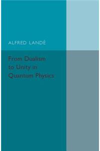 From Dualism to Unity in Quantum Physics