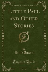 Little Paul and Other Stories (Classic Reprint)