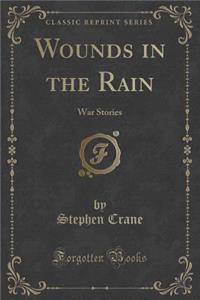 Wounds in the Rain: War Stories (Classic Reprint)