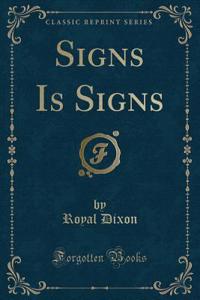 Signs Is Signs (Classic Reprint)
