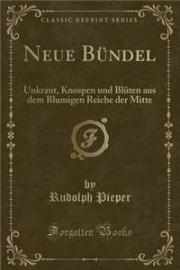 Neue Bï¿½ndel: Unkraut, Knospen Und Blï¿½ten Aus Dem Blumigen Reiche Der Mitte (Classic Reprint)