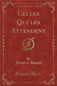 Celles Qui Les Attendent (Classic Reprint)