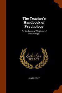 The Teacher's Handbook of Psychology