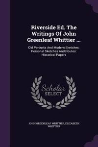 Riverside Ed. The Writings Of John Greenleaf Whittier ...