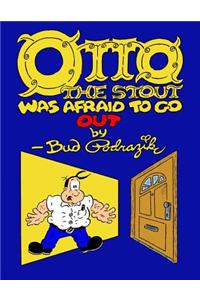 Otto The Stout Was Afraid To Go Out