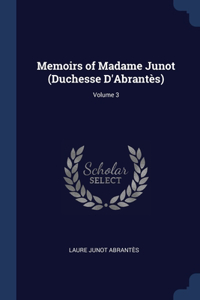 Memoirs of Madame Junot (Duchesse D'Abrantès); Volume 3