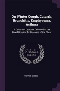 On Winter Cough, Catarrh, Bronchitis, Emphysema, Asthma