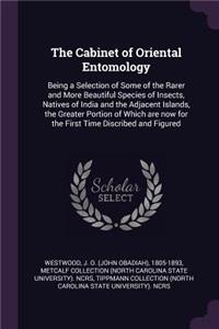 The Cabinet of Oriental Entomology: Being a Selection of Some of the Rarer and More Beautiful Species of Insects, Natives of India and the Adjacent Islands, the Greater Portion of Whic