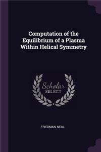 Computation of the Equilibrium of a Plasma Within Helical Symmetry