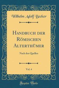 Handbuch Der RÃ¶mischen AlterthÃ¼mer, Vol. 4: Nach Den Quellen (Classic Reprint)