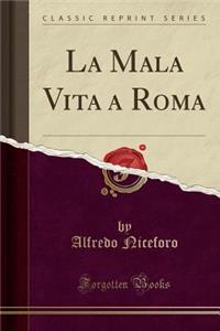 La Mala Vita a Roma (Classic Reprint)