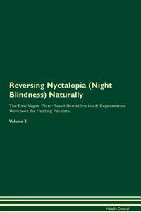 Reversing Nyctalopia (Night Blindness) Naturally the Raw Vegan Plant-Based Detoxification & Regeneration Workbook for Healing Patients. Volume 2