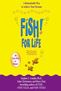 Fish! for Life: A Remarkable Way to Achieve Your Dreams