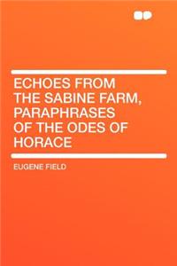 Echoes from the Sabine Farm, Paraphrases of the Odes of Horace